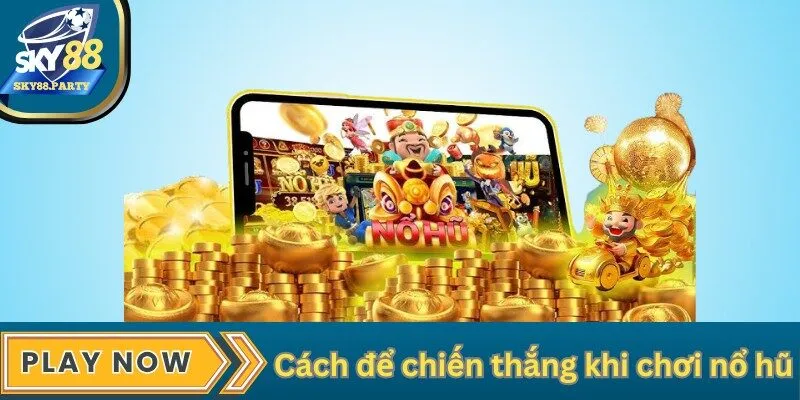 Cách để chiến thắng khi chơi nổ hũ tại Sky88