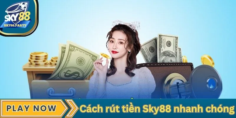 Cách rút tiền tại Sky88 an toàn và nhanh chóng