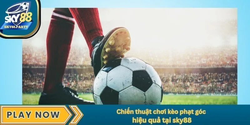 Chiến thuật chơi kèo phạt góc hiệu quả tại sky88