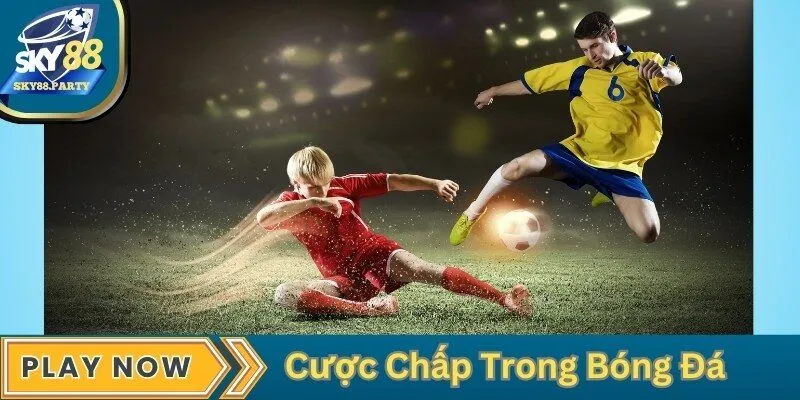 Cược Chấp Trong Bóng Đá - Hướng Dẫn Chi Tiết Tại Sky88