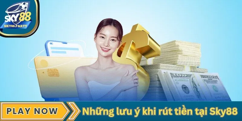 Những lưu ý khi rút tiền tại Sky88