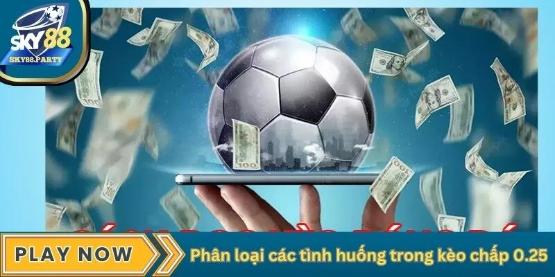 Phân loại các tình huống trong kèo chấp 0.25