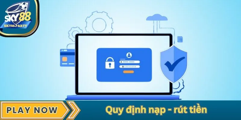 Quy định nạp - rút tiền